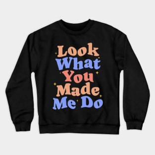 Look What You Made Me Do Crewneck Sweatshirt